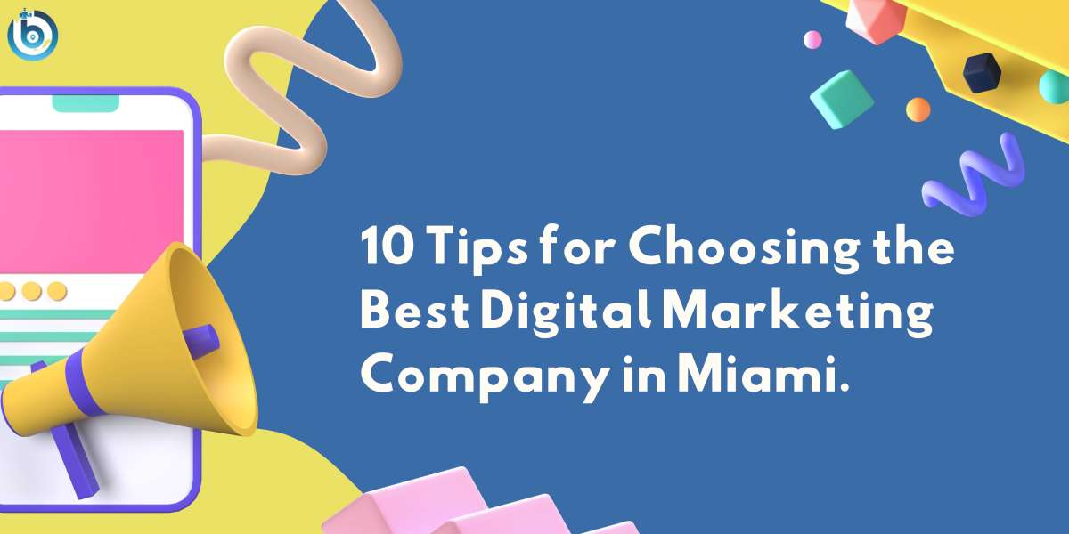 10 Tips for Choosing the Best Digital Marketing Company in Miami.