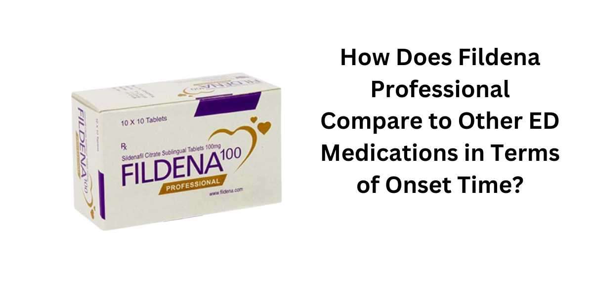 How Does Fildena Professional Compare to Other ED Medications in Terms of Onset Time?