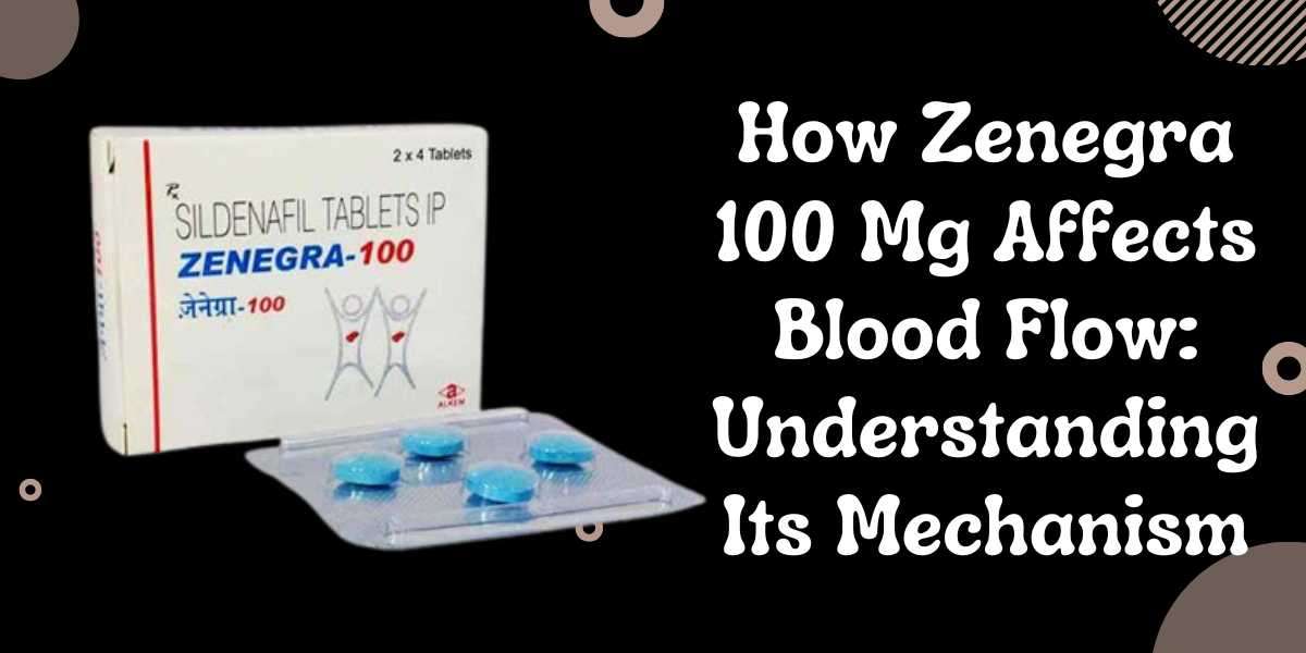 How Zenegra 100 Mg Affects Blood Flow: Understanding Its Mechanism