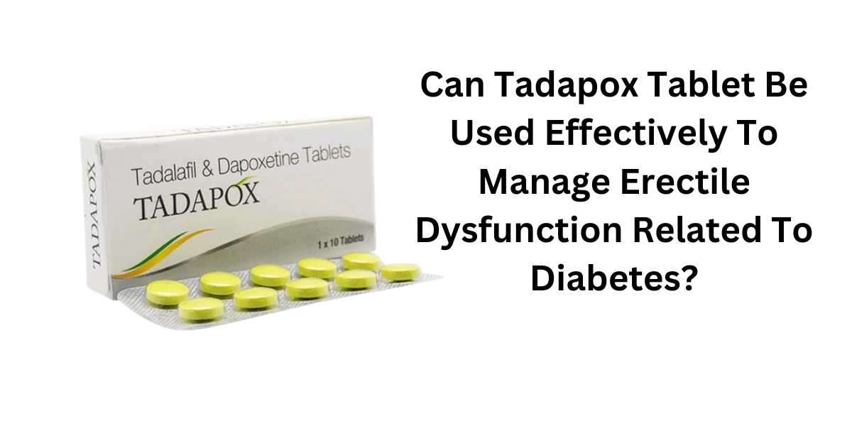 Can Tadapox Tablet Be Used Effectively To Manage Erectile Dysfunction Related To Diabetes?