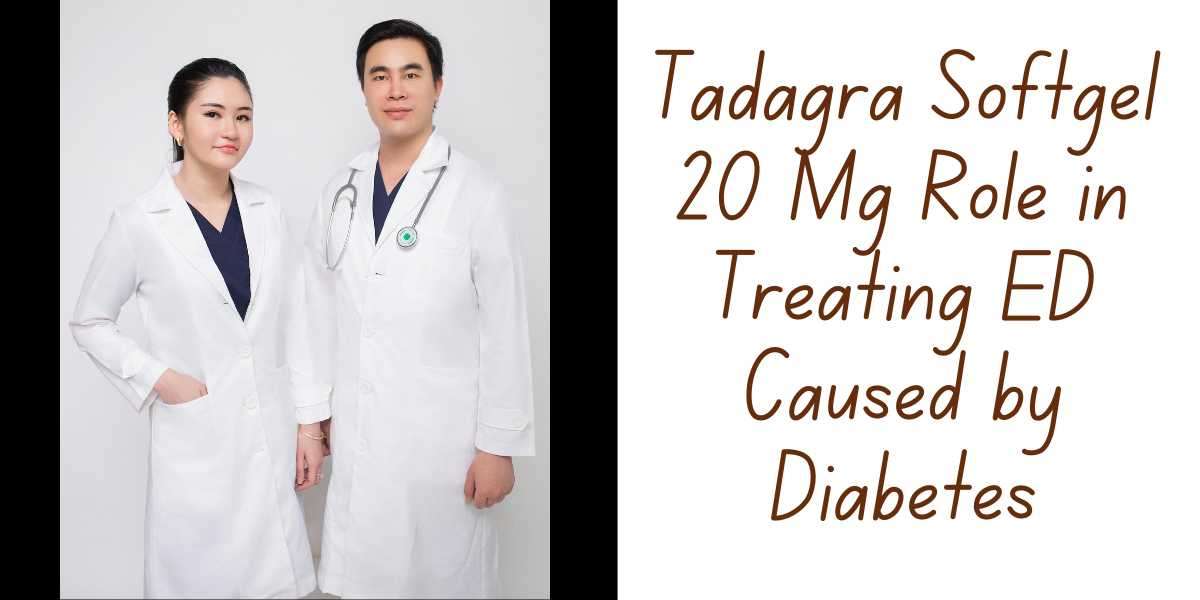 Tadagra Softgel 20 Mg Role in Treating ED Caused by Diabetes