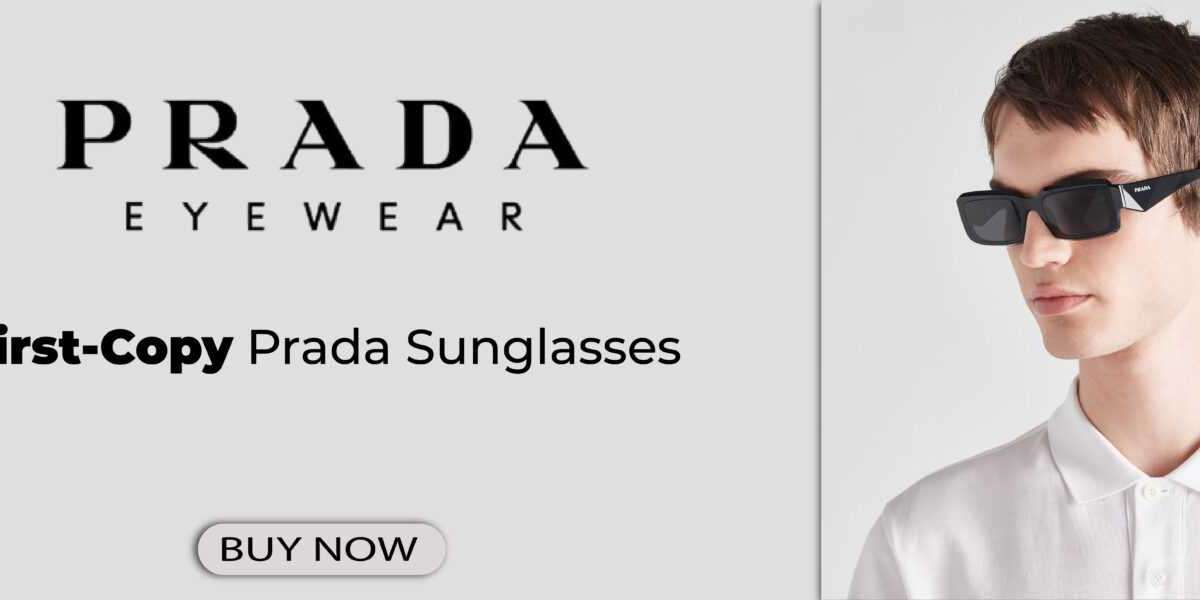 What is prada sunglasses first copy ?