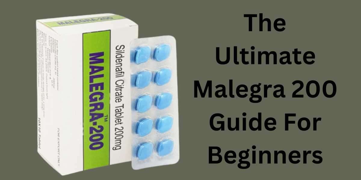 The Ultimate Malegra 200 Guide For Beginners