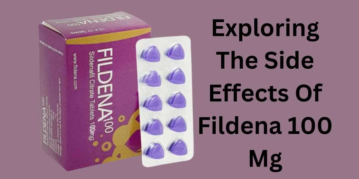 Exploring The Side Effects Of Fildena 100 Mg