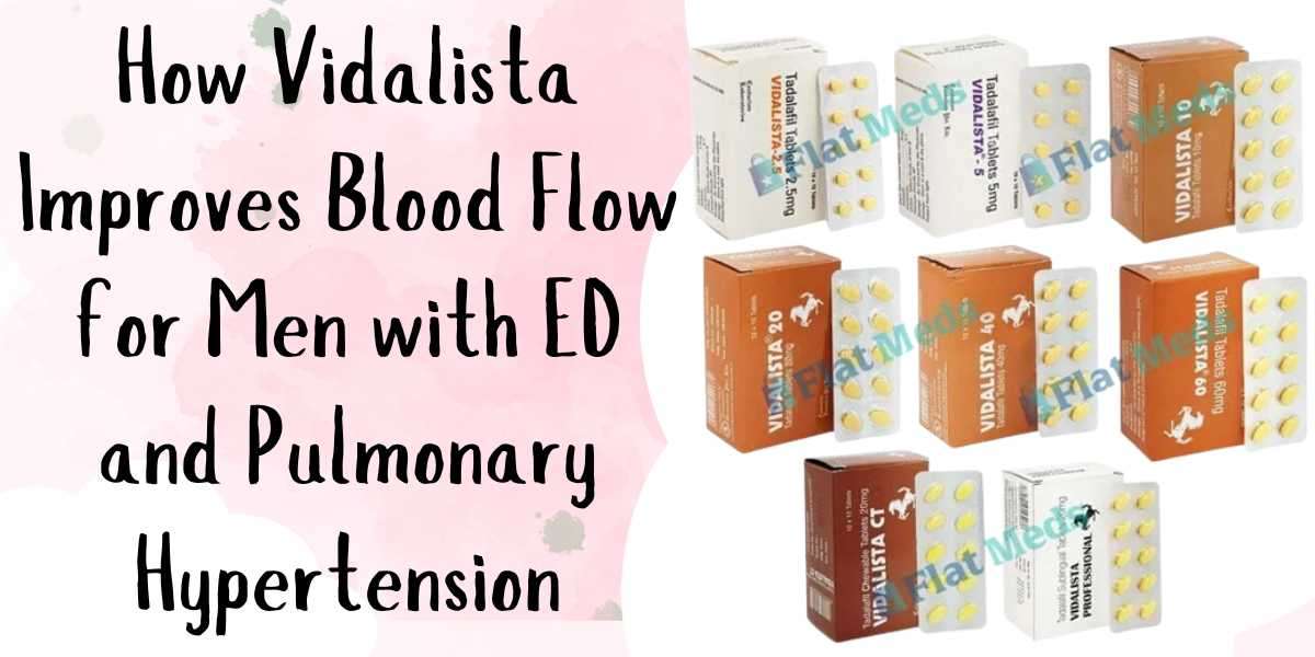 How Vidalista Improves Blood Flow for Men with ED and Pulmonary Hypertension