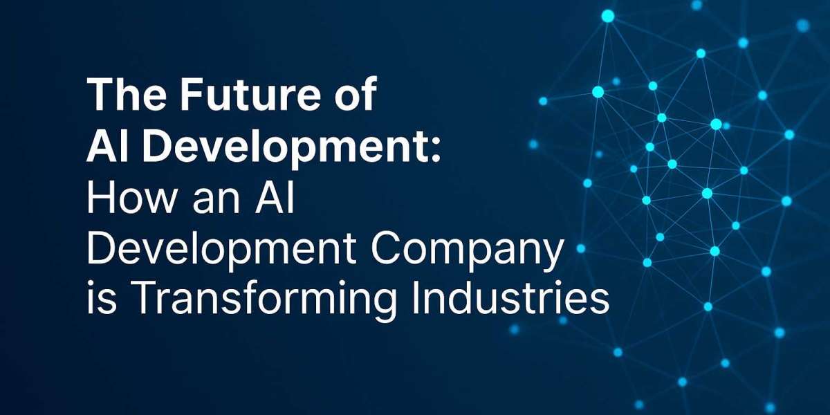 The Future of AI Development: How an AI Development Company is Transforming Industries