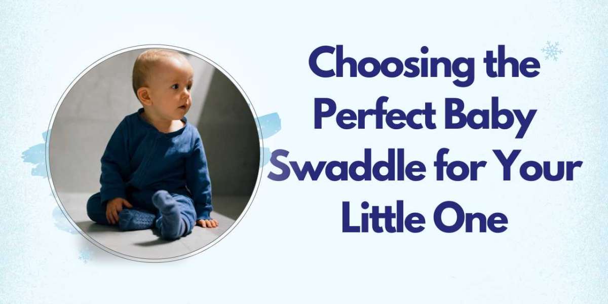 Choosing the Perfect Baby Swaddle for Your Little One