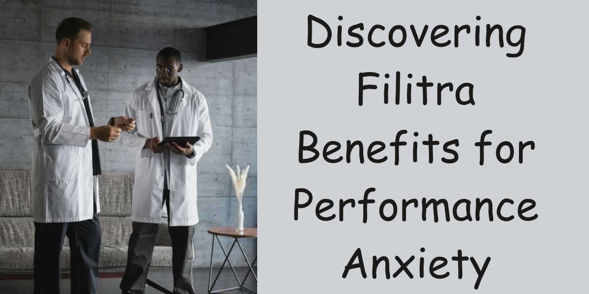 Discovering Filitra Benefits for Performance Anxiety