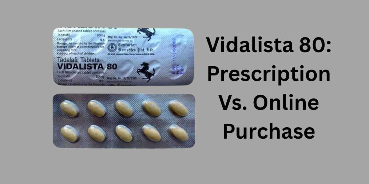 Vidalista 80: Prescription Vs. Online Purchase