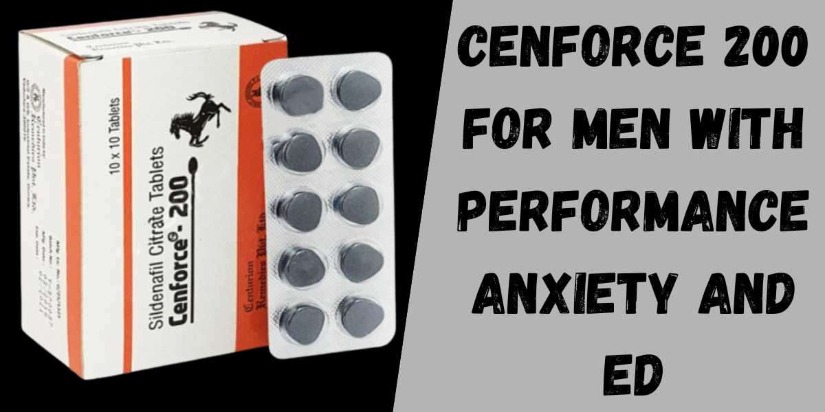Cenforce 200 for Men with Performance Anxiety and ED